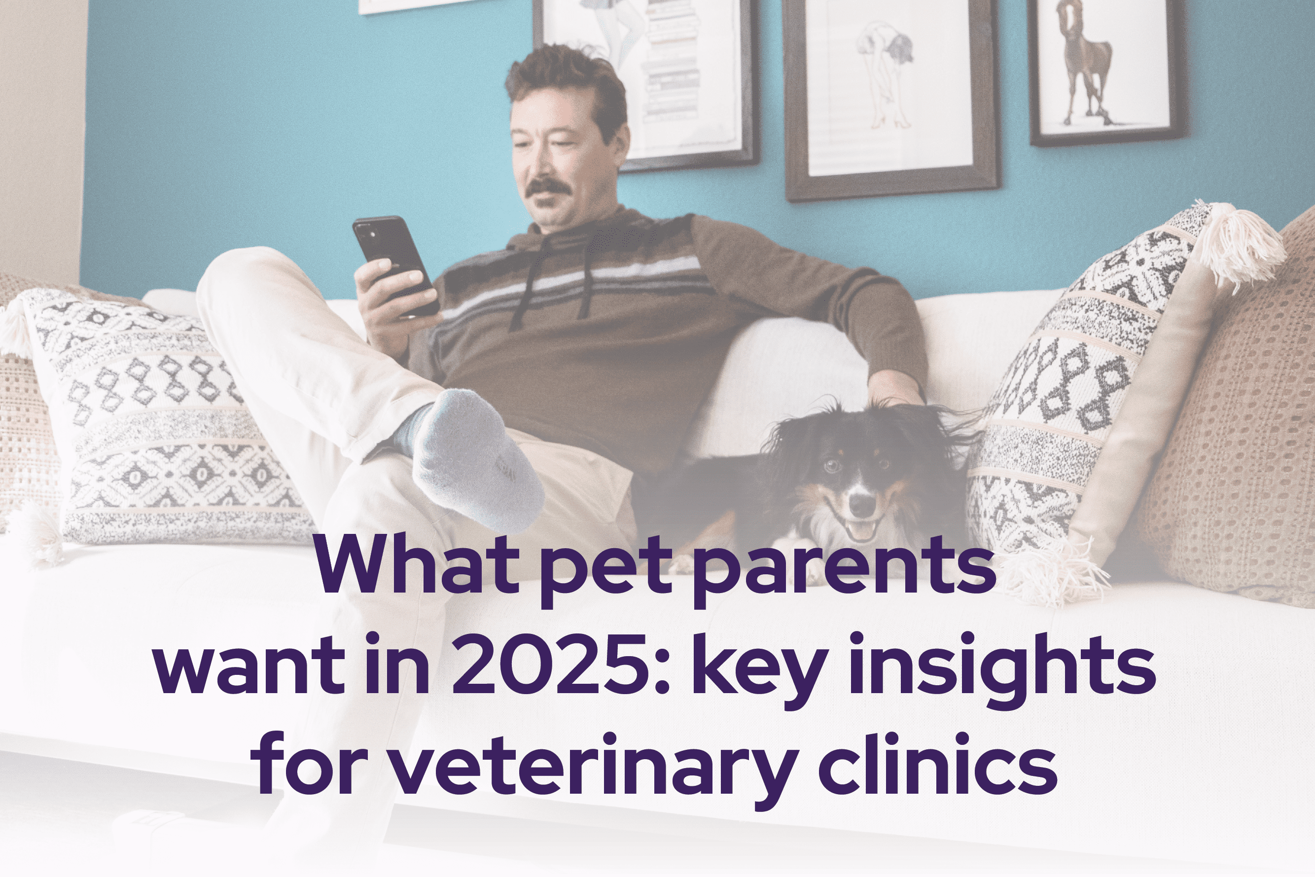 What pet parents want in 2025: key insights for veterinary clinics